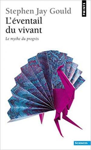 Stephen Jay Gould – L’éventail du vivant : Le mythe du progrès