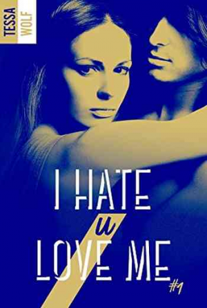 Tessa Wolf – I Hate U Love Me, Tome 1