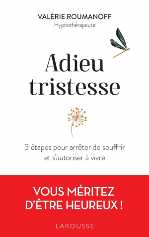 Valérie Roumanoff – Adieu tristesse : 3 étapes pour arrêter de souffrir et s’autoriser à vivre