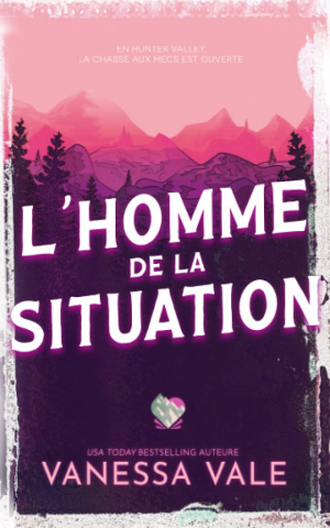 Vanessa Vale – Chasse à l&rsquo;homme, Tome 1 : L&rsquo;Homme de la situation