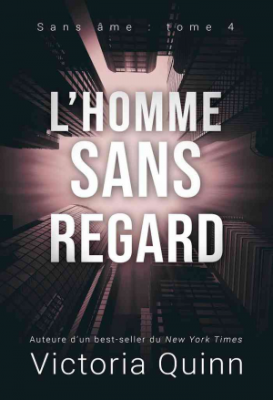 Victoria Quinn – Sans âme, Tome 4 : L’Homme sans regard