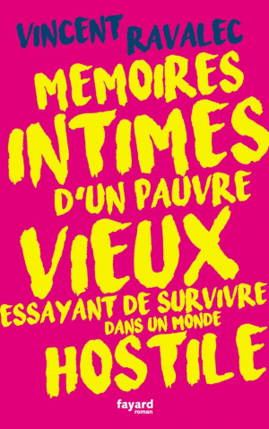 Vincent Ravalec – Mémoires intimes d&rsquo;un pauvre vieux essayant de survivre dans un monde hostile