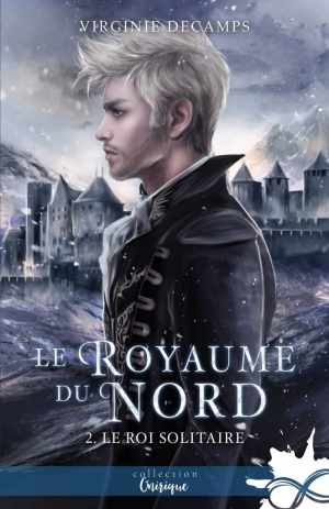 Virginie Decamps – Le Royaume du nord, Tome 2 : Le Roi solitaire