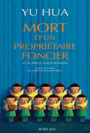 Yu Hua – mort d&rsquo; un propriétaire foncier et autres courts romans